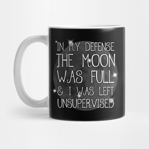 In My Defense The Moon Was Full Funny Spiritual Witch Humor by Gothic Rose Designs